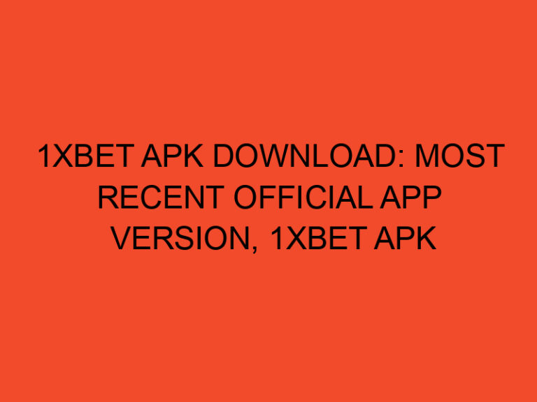 1xbet Apk Download: Most Recent Official App Version, 1xbet Apk