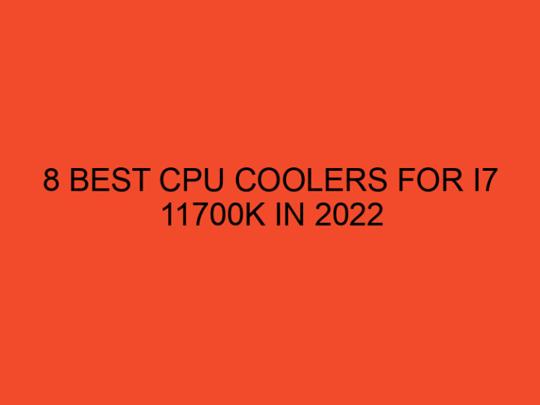 8 Best CPU Coolers for i7 11700K in 2022