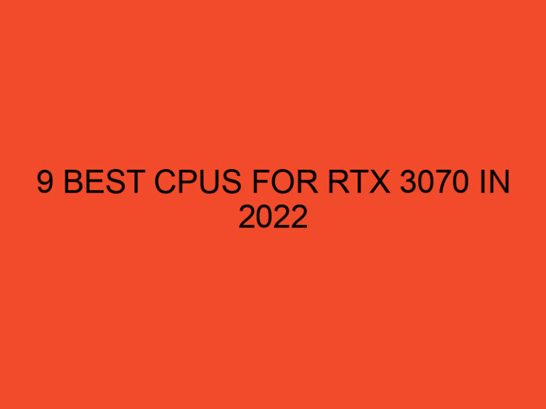 9 Best CPUs for RTX 3070 in 2022