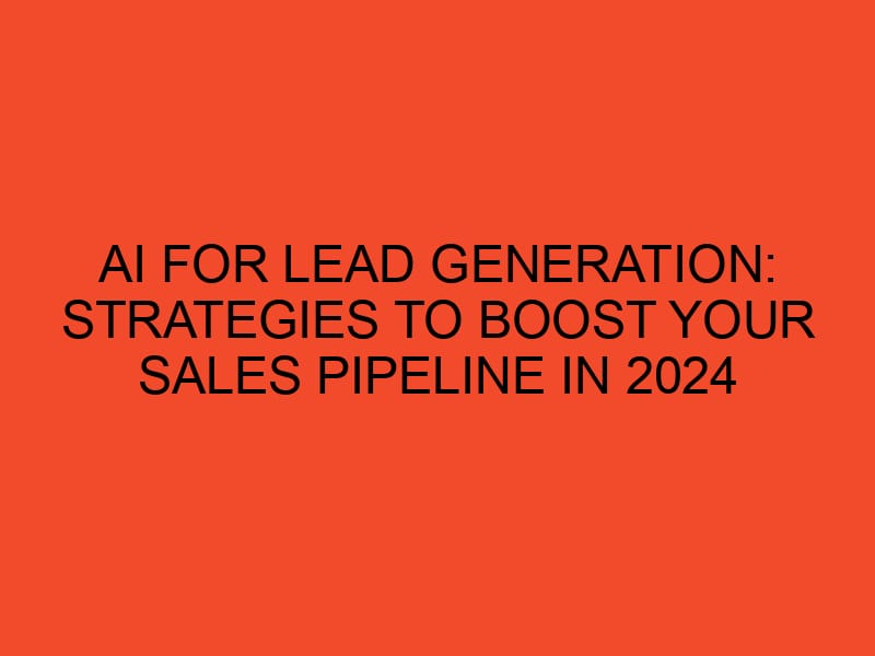 AI for Lead Generation: Strategies to Boost Your Sales Pipeline in 2024 ...