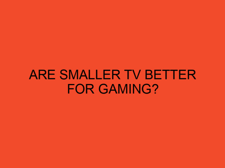 Are Smaller TV Better for Gaming?