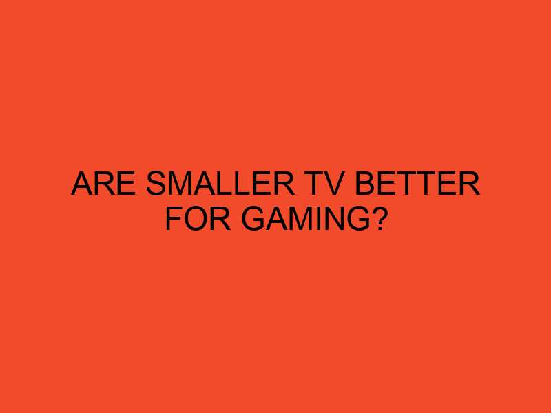 Are Smaller TV Better for Gaming? DesktopEdge