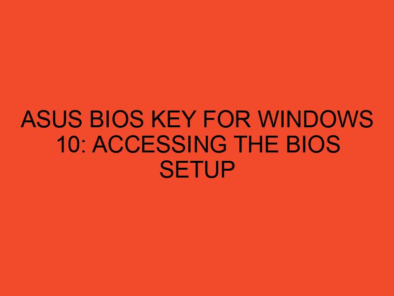 ASUS BIOS Key for Windows 10 Accessing the BIOS Setup DesktopEdge