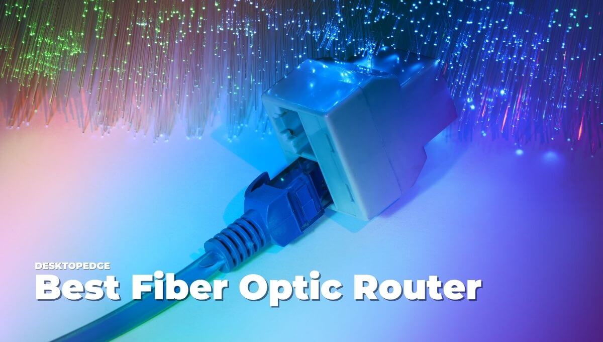 6 Best Fiber Optic Router to Buy Right Now! DesktopEdge