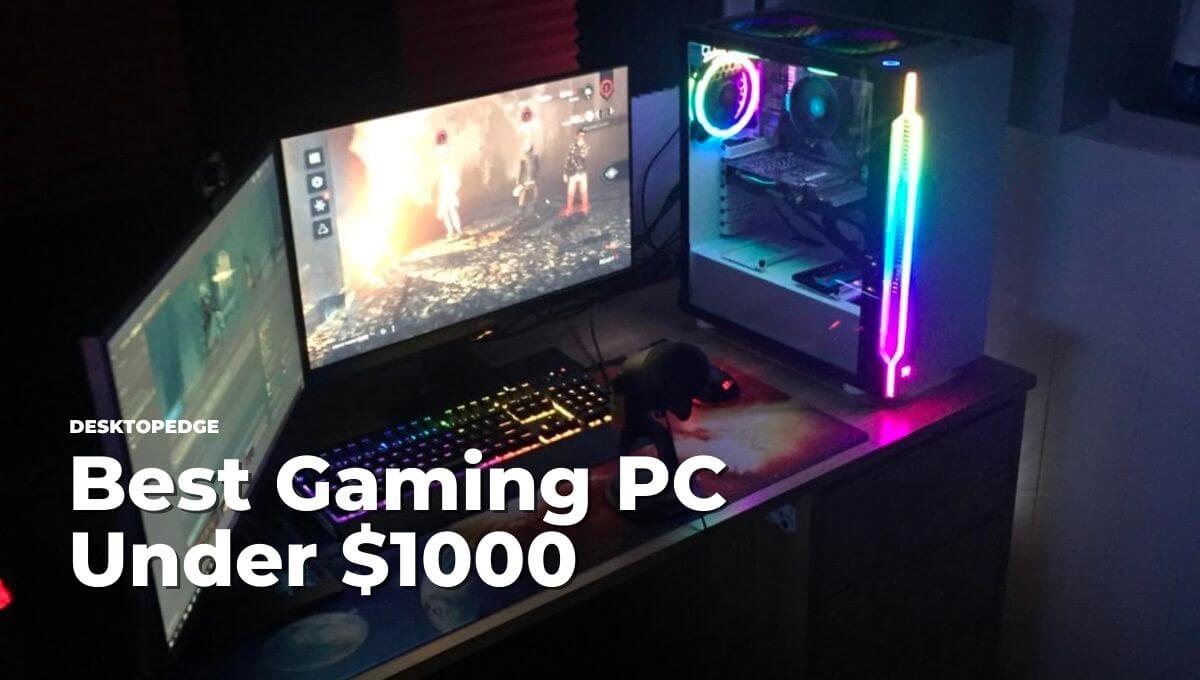 6 Best Gaming PC Under 1000 in 2023 DesktopEdge