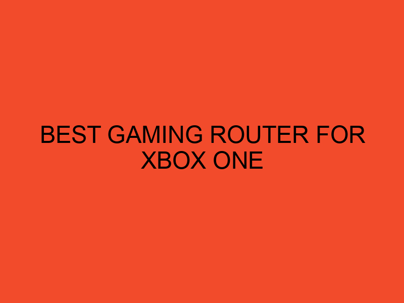 Best Gaming Router for Xbox One DesktopEdge