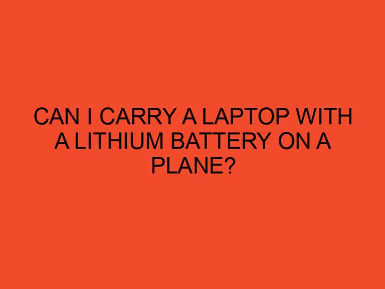 Can I Carry a Laptop with a Lithium Battery on a Plane?