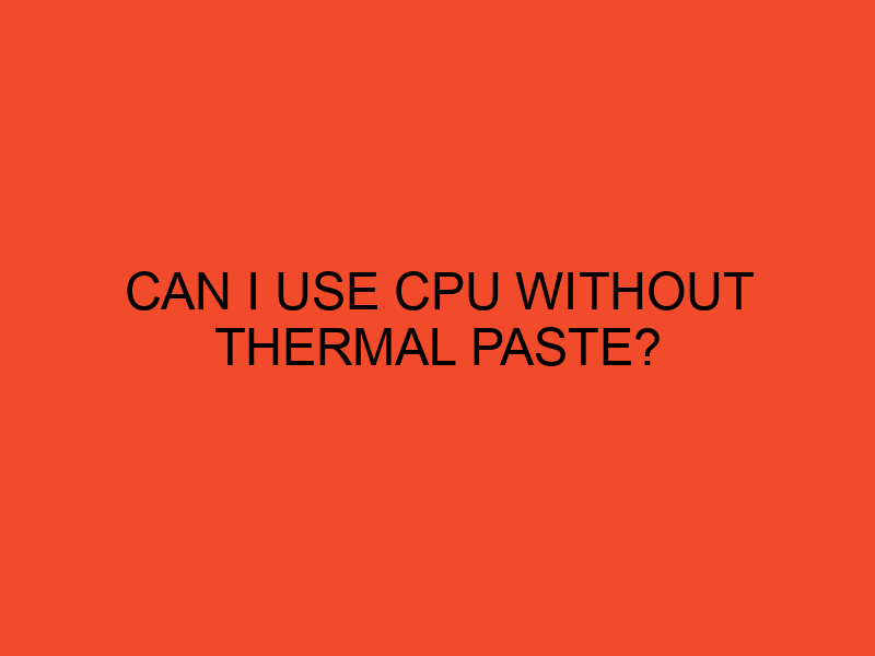 Can I use CPU without thermal paste? DesktopEdge