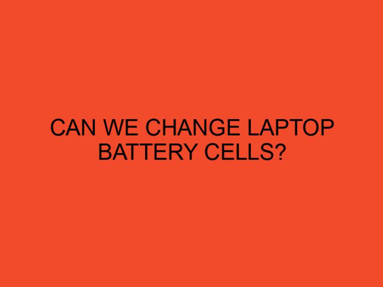 Can We Change Laptop Battery Cells?