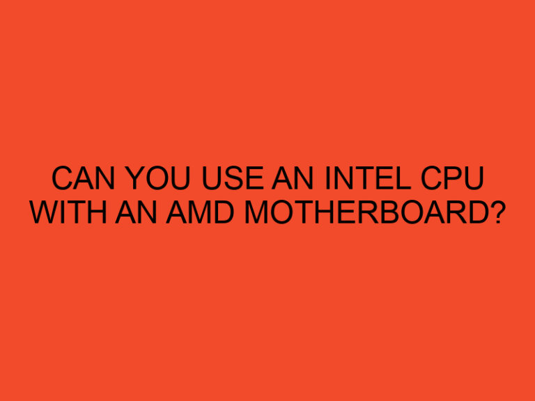 Can you use an Intel CPU with an AMD motherboard?