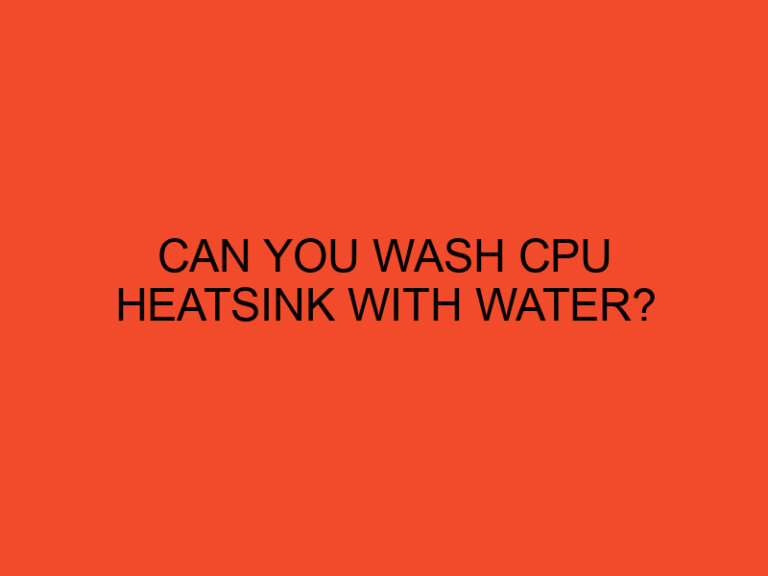 Can you wash CPU heatsink with water?