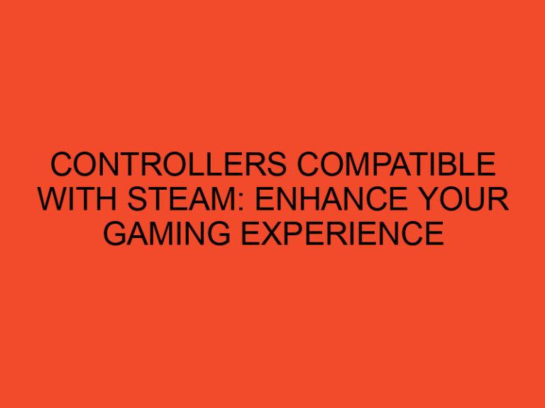 Controllers Compatible with Steam: Enhance Your Gaming Experience