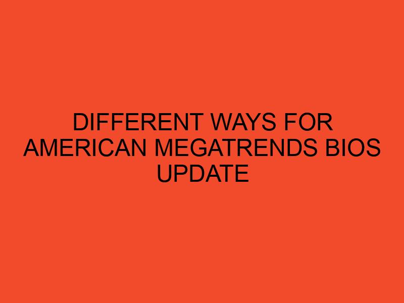 Different Ways for American Megatrends BIOS Update - DesktopEdge