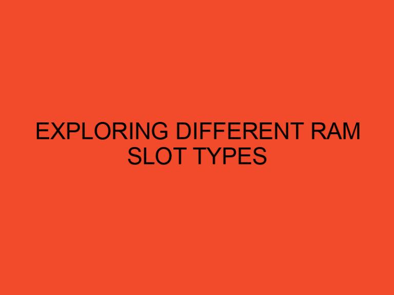 Exploring Different RAM Slot Types