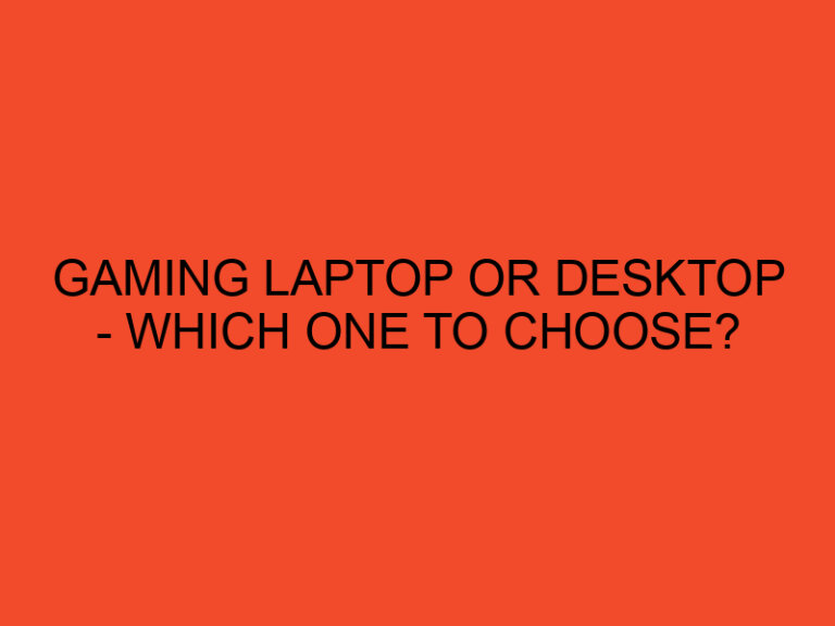 Gaming Laptop or Desktop - Which one to Choose?