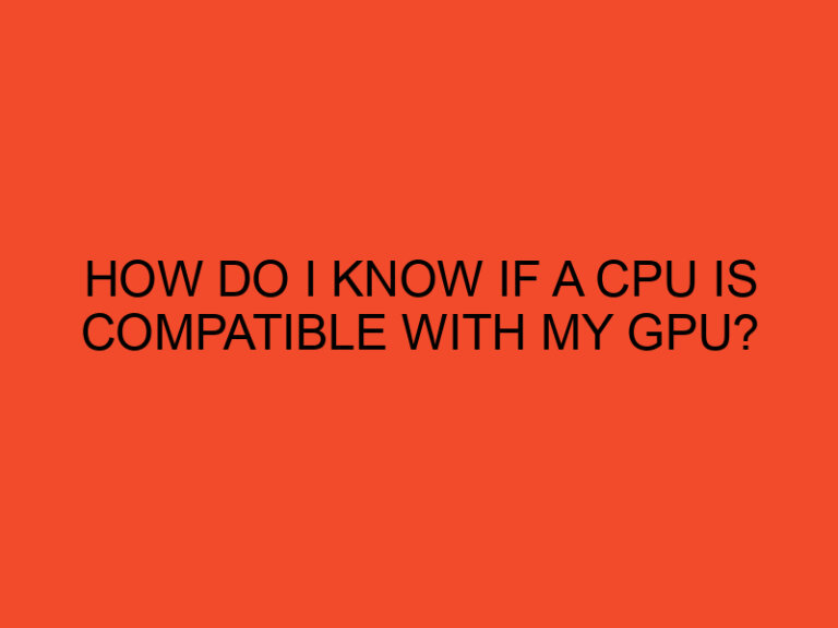 How do I know if a CPU is compatible with my GPU?