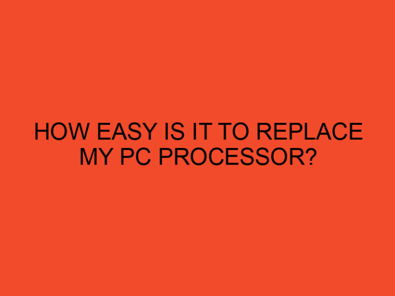 How easy is it to replace my PC processor?