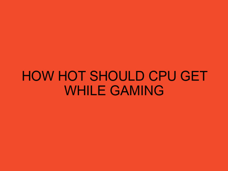 How Hot Should CPU Get While Gaming