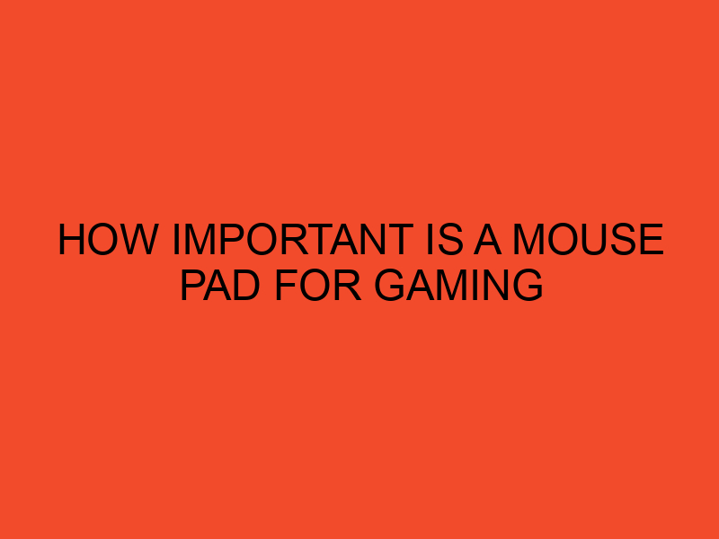 How Important is a Mouse Pad for Gaming DesktopEdge