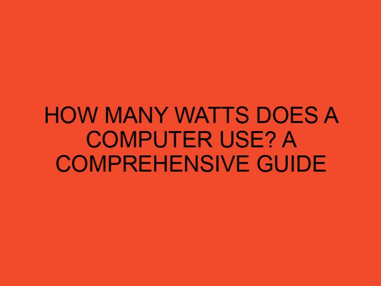 How Many Watts Does a Computer Use? A Comprehensive Guide