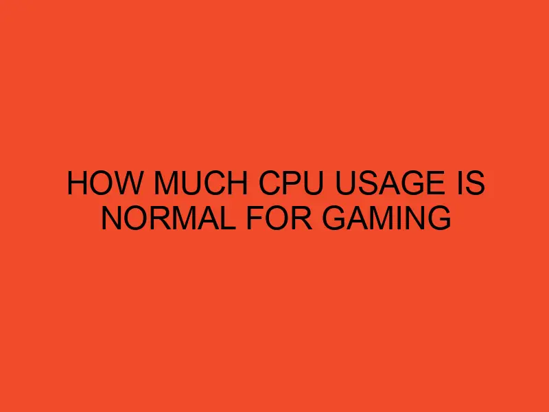 How Much CPU Usage Is Normal For Gaming DesktopEdge