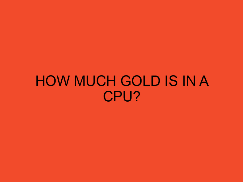 How much gold is in a CPU? DesktopEdge