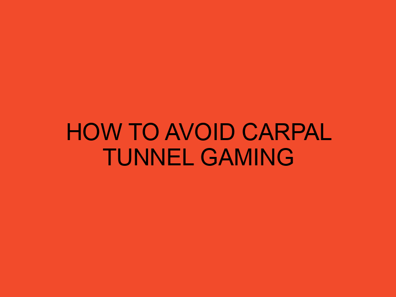 How to Avoid Carpal Tunnel Gaming DesktopEdge