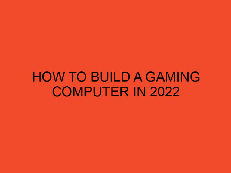 How To Build a Gaming Computer in 2022