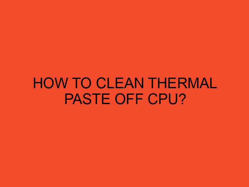How to clean thermal paste off CPU? DesktopEdge