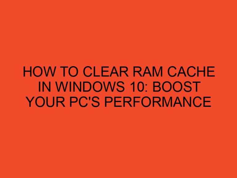 How to Clear RAM Cache in Windows 10: Boost Your PC's Performance
