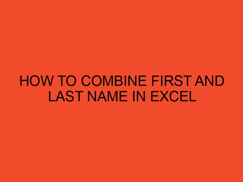 How to combine first and last name in excel desktopedge