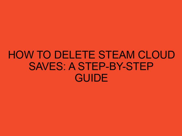 How to Delete Steam Cloud Saves: A Step-by-Step Guide