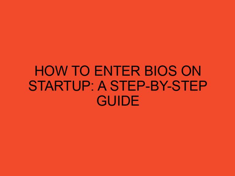 How to Enter BIOS on Startup: A Step-by-Step Guide