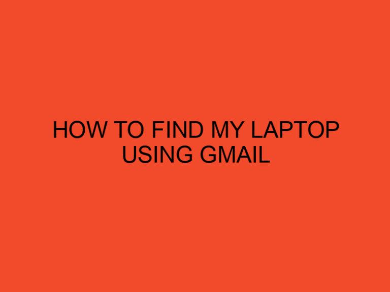 How to find my laptop using gmail