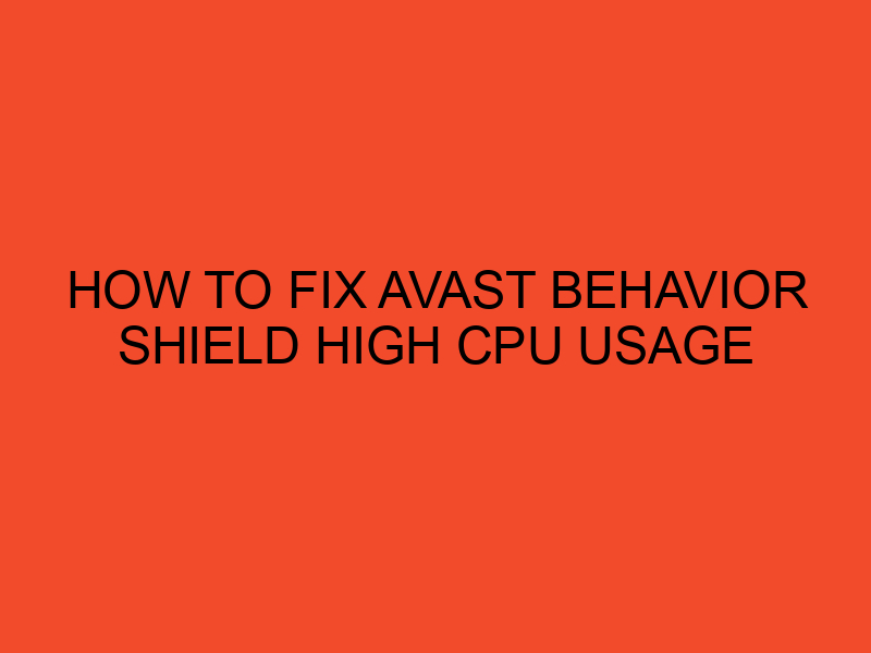 How to Fix Avast Behavior Shield High CPU usage DesktopEdge