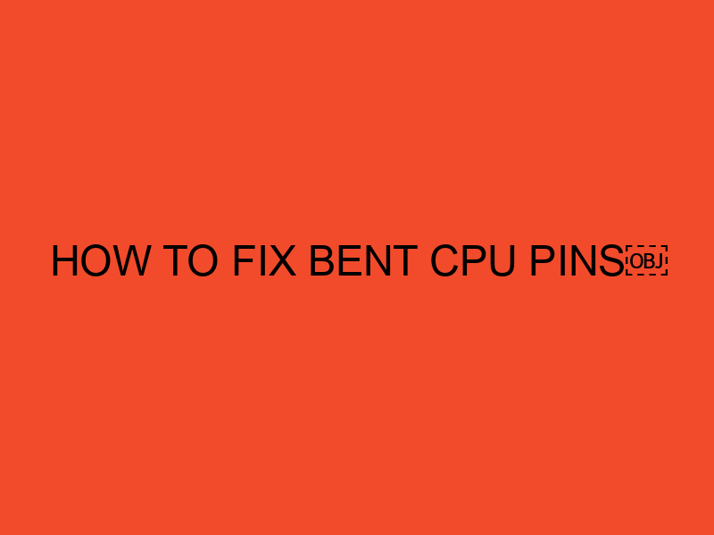 How to fix bent CPU pins DesktopEdge