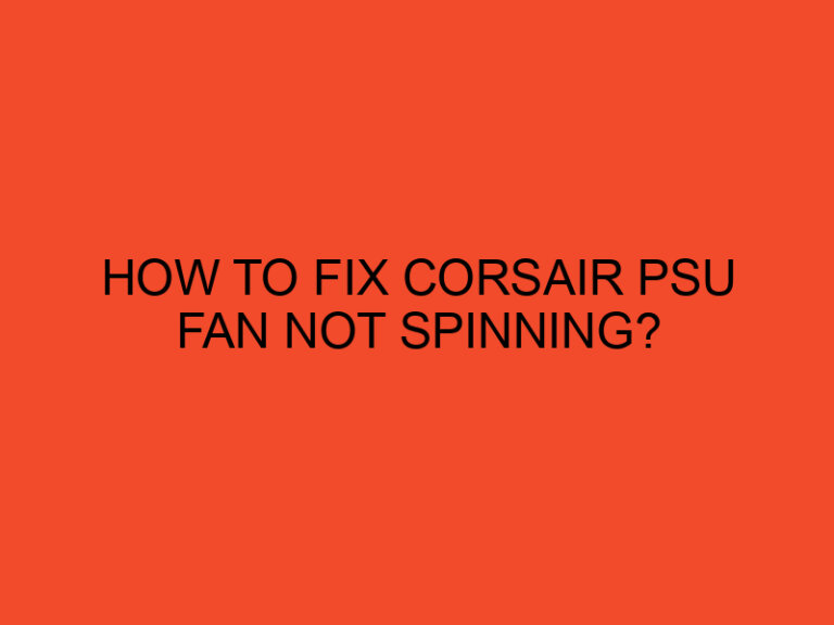 How to Fix Corsair PSU Fan Not Spinning?
