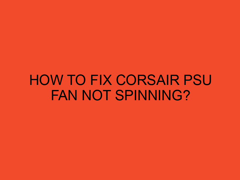 3 Ways To Fix Corsair Psu Fan Not Spinning West Games vrogue.co