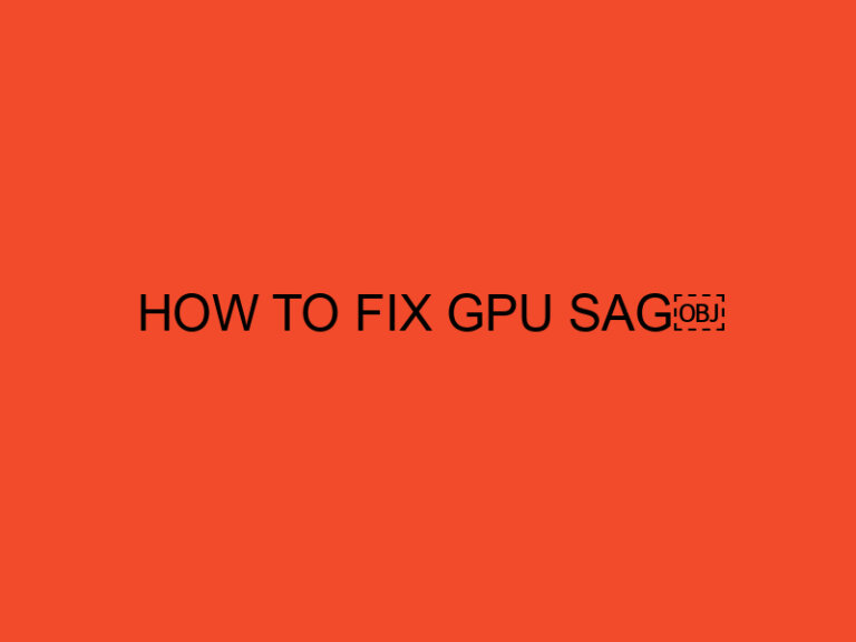 how to fix GPU sag￼