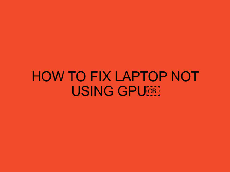 How to Fix Laptop Not Using GPU￼