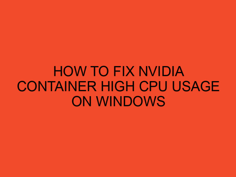 How to fix NVIDIA Container high CPU usage on Windows