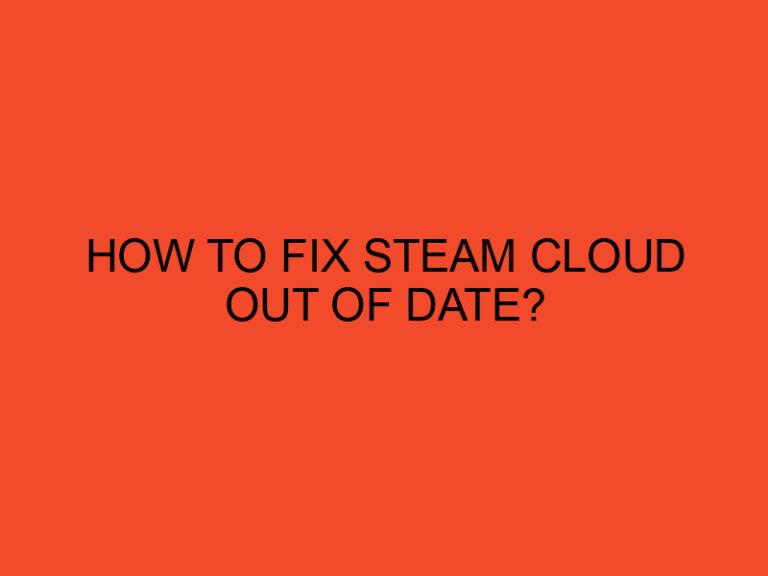 How to Fix Steam Cloud Out of Date?