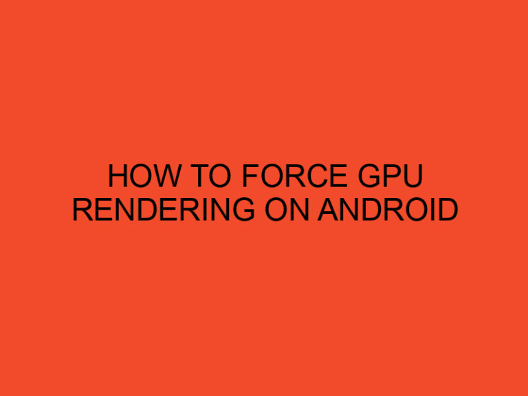 How to Force GPU Rendering on Android