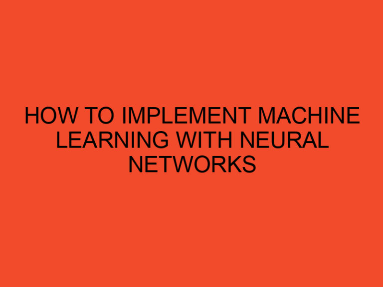 How to Implement Machine Learning with Neural Networks