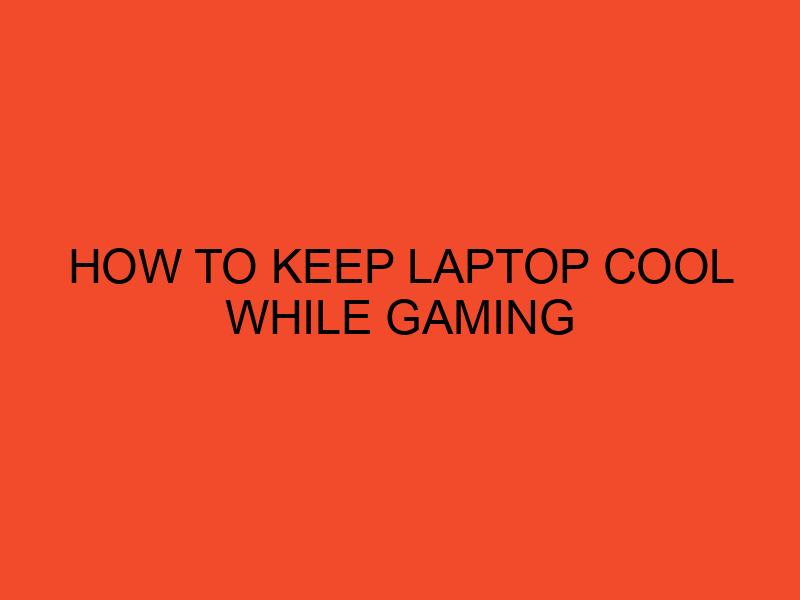 How To Keep Laptop Cool While Gaming DesktopEdge