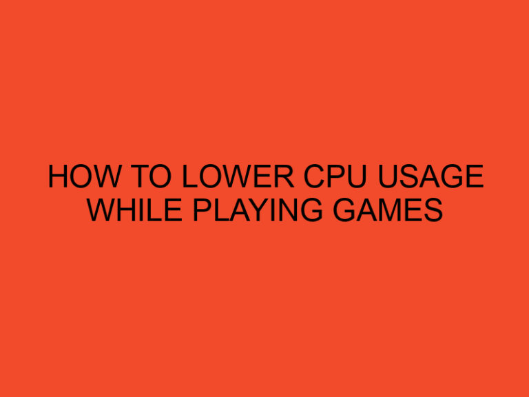 How to Lower CPU Usage While Playing Games
