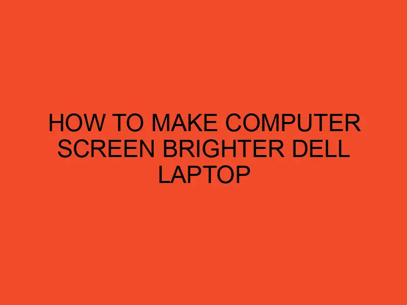 How To Make Your Dell Computer Screen Brighter