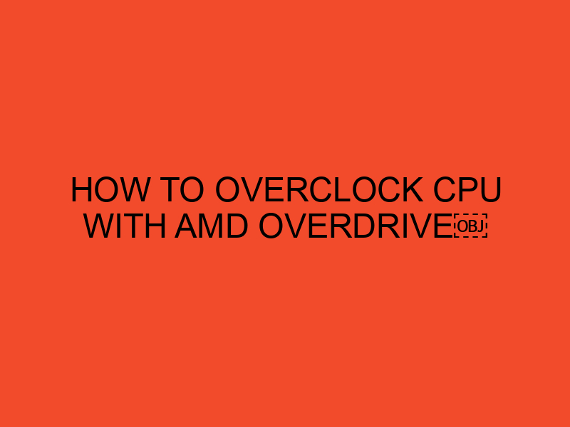 How to Overclock CPU with AMD Overdrive? DesktopEdge