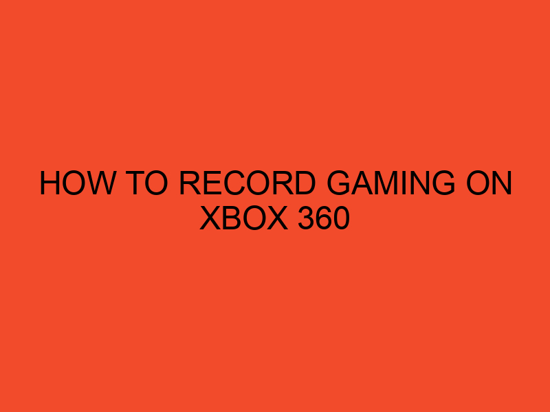 How to Record Gaming on Xbox 360 DesktopEdge
