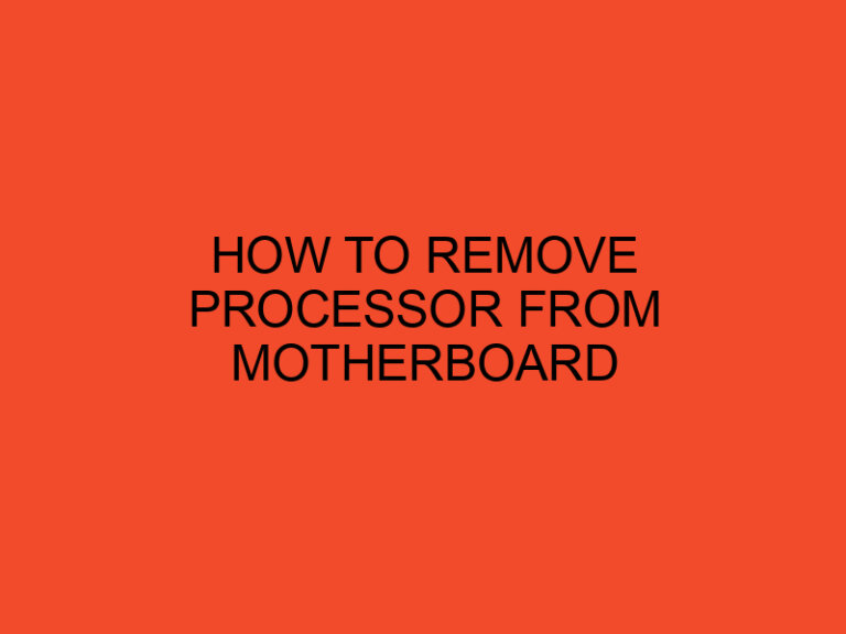 How to Remove Processor From Motherboard